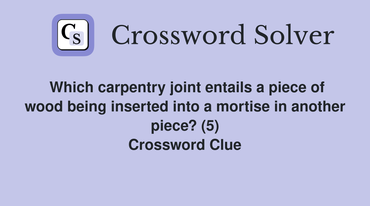 Which carpentry joint entails a piece of wood being inserted into a